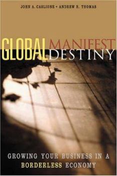 Hardcover Global Manifest Destiny: Growing Your Business in a Borderless Economy Book