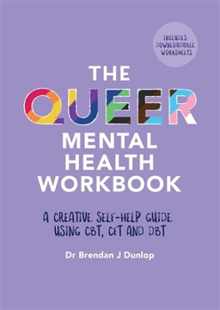 Paperback The Queer Mental Health Workbook: A Creative Self-Help Guide Using Cbt, Cft and Dbt Book