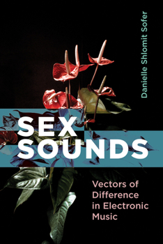 Paperback Sex Sounds: Vectors of Difference in Electronic Music Book