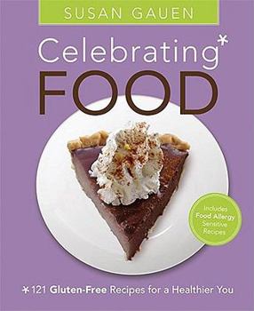 Paperback Celebrating Food: 121 Gluten-Free Recipes for a Healthier You Book