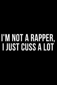 I'm Not A Rapper I Just Cuss A Lot