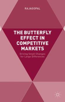 Hardcover The Butterfly Effect in Competitive Markets: Driving Small Changes for Large Differences Book