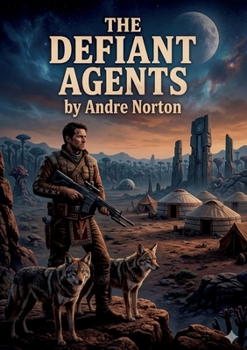 The Defiant Agents: by Andre Norton
