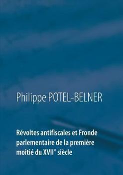 Paperback Révoltes antifiscales et Fronde parlementaire de la première moitié du XVIIè siècle [French] Book