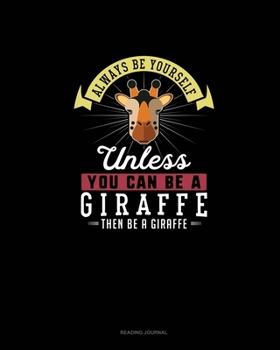 Paperback Always Be Yourself Unless You Can Be A Giraffe Then Be A Giraffe: Reading Journal Book