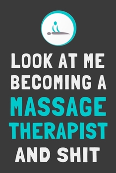 Paperback Look At Me Becoming a Massage Therapist and Shit: Funny Massage Therapy Student Journal Lined Notebook Gift Book