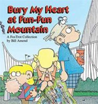 Bury My Heart at Fun-Fun Mountain : A FoxTrot Collection - Book #5 of the FoxTrot (B&W)