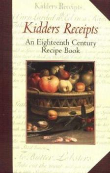 Hardcover Kidder's Receipts: An Eighteenth Century Recipe Book
