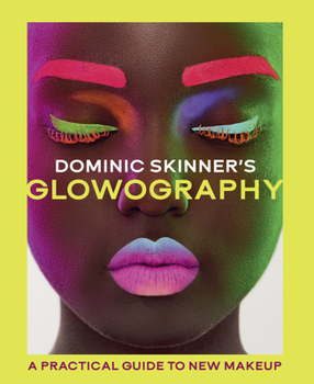 Hardcover Dominic Skinner's Glowography: A Practical Guide to New Makeup Book