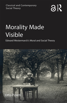 Paperback Morality Made Visible: Edward Westermarck's Moral and Social Theory Book