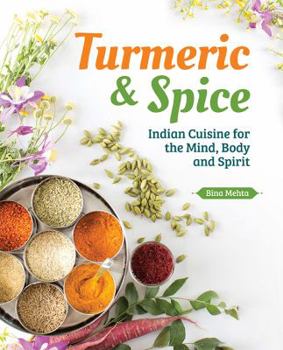 Paperback Turmeric & Spice: Indian Cuisine for the Mind, Body and Spirit Book