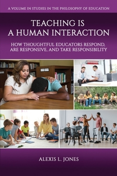 Paperback Teaching is a Human Interaction: How Thoughtful Educators Respond, Are Responsive, and Take Responsibility Book