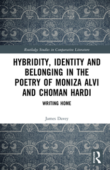 Hardcover Hybridity, Identity, and Belonging in the Poetry of Moniza Alvi and Choman Hardi: Writing Home Book
