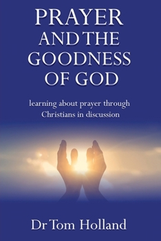 Paperback Prayer and the Goodness of God: Learning about prayer through Christians in discussion Book