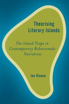 Hardcover Theorising Literary Islands: The Island Trope in Contemporary Robinsonade Narratives Book