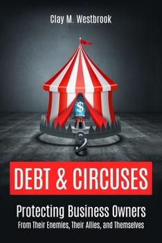 Paperback Debt and Circuses: Protecting Business Owners From Their Enemies, Their Allies, and Themselves Book