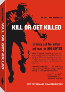 Paperback Kill or Get Killed: Riot Control Techniques, Manhandling, and Close Combat, for Police and the Military Book