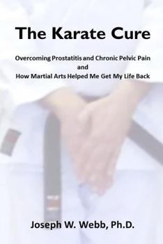Paperback The Karate Cure: Overcoming Prostatitis and Chronic Pelvic Pain Book