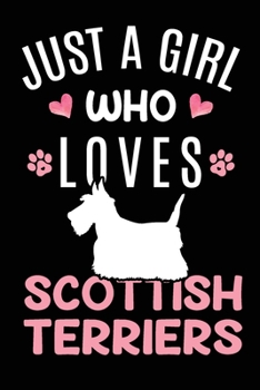 Just A Girl Who Loves Scottish Terriers: Scottish Terrier Dog Owner Lover Gift Diary Blank Date & Blank Lined Notebook Journal 6x9 Inch 120 Pages White Paper