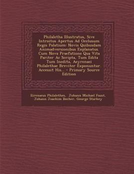 Paperback Philaletha Illustratus, Sive Introitus Apertus Ad Occlusum Regis Palatium: Novis Quibusdam Animadversionibus Explanatus. Cum Nova Praefatione Qua Vita [Latin] Book