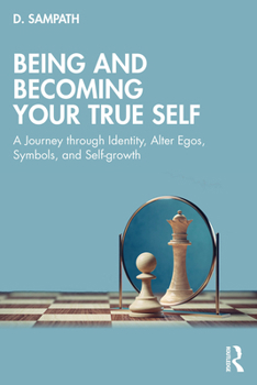 Paperback Being and Becoming Your True Self: A Journey through Identity, Alter Egos, Symbols, and Self-growth Book