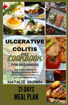 Paperback Ulcerative Colitis Diet Cookbook for Beginners: Easy & Quick Recipes to Quickly Improve Gut Health 21-Day Meal Plan to Improve your Well-Being with IB Book