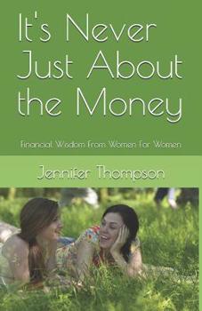 Paperback It's Never Just About the Money: Financial Wisdom From Women For Women Book