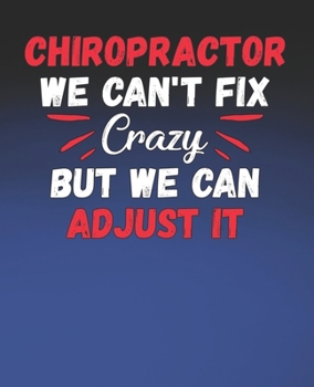 Paperback Chiropractor We Can't Fix Crazy, But We Can Adjust It: Funny Chiropractor Gift, College Ruled Composition Notebook, 7.5 x 9.25 Blank Lined Journal to Book