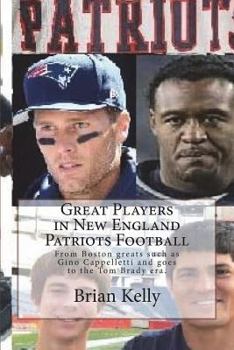 Paperback Great Players in New England Patriots Football: From Boston greats such as Gino Cappelletti and goes to the Tom Brady era. Book