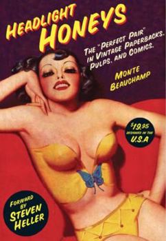 Hardcover Headlight Honeys: The "perfect Pair" in Vintage Paperbacks, Pulps and Comics. Book