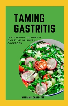 Paperback Taming Gastritis: A Flavorful Journey to Digestive Wellness Cookbook Book