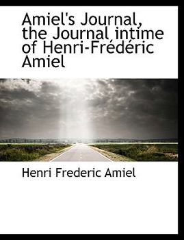 Amiel's Journal, the Journal Intime of Henri-Fr?d?ric Amiel