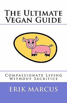 Paperback The Ultimate Vegan Guide: Compassionate Living Without Sacrifice (Second Edition) Book