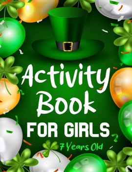 Paperback Activity Book For Girls 7 Years Old: St. Patrick's Day Activity Book for Kids Mazes, Dot to dot, Count and Match, Sudoku, Hangman, Cut and Color, ABC Book