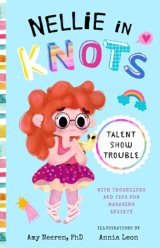 Paperback Nellie in Knots: Talent Show Trouble: With Techniques and Tips for Managing Anxiety Book