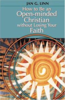 Paperback How to Be an Open-Minded Christian Without Losing Your Faith Book