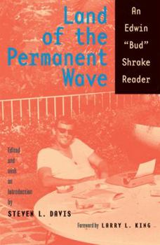Land of the Permanent Wave: An Edwin "Bud" Shrake Reader - Book  of the Southwestern Writers Collection Series, The Wittliff Collections