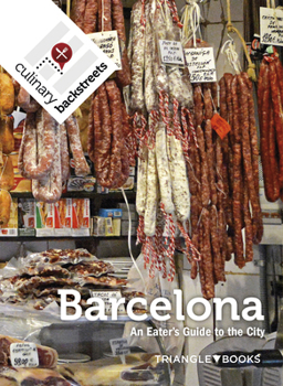 Culinary Backstreet Barcelona: An Eater’s Guide to the City