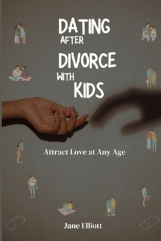 Dating After Divorce with kids: Attract Love at Any Age B0CMQWZM3Y Book Cover