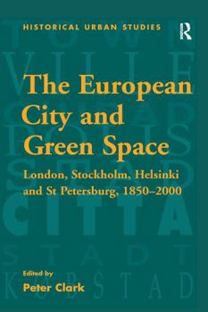 Paperback The European City and Green Space: London, Stockholm, Helsinki and St Petersburg, 1850-2000 Book