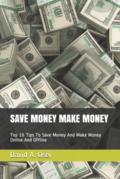 Paperback Save Money Make Money: Top 15 Tips To Save Money And Make Money Online And Offline Book
