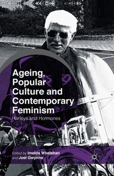 Ageing, Popular Culture and Contemporary Feminism: Harleys and Hormones