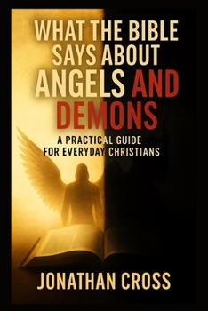 Paperback What the Bible Says about Angels and Demons: A Practical Guide for Everyday Christians Book