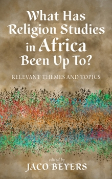 Hardcover What Has Religion Studies in Africa Been Up To?: Relevant Themes and Topics Book