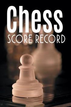Paperback Chess Score Record: The Ultimate Chess Board Game Notation Record Keeping Score Sheets for Informal or Tournament Play Book