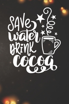 Save Water Drink Cocoa Notebook: Christmas Gifts - Blank Save Water Drink Cocoa Notebook / Journal Gift ( 6 x 9 - 110 blank pages )