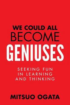 Paperback We Could All Become Geniuses: Seeking Fun in Learning and Thinking Book