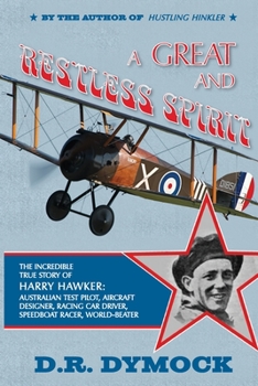 Paperback A great and restless spirit: the incredible true story of Harry Hawker-Australian test pilot, aircraft designer, racing car driver, speedboat racer Book