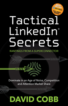 Paperback Tactical LinkedIn(R) Secrets: Dominate in an Age of Noise, Competition and Attention Market Share Book