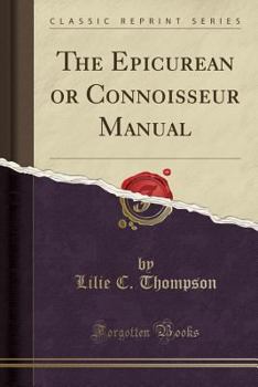 Paperback The Epicurean or Connoisseur Manual (Classic Reprint) Book